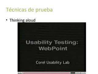 Técnicas de prueba
• Thinking aloud

 