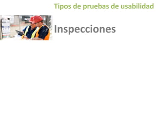 Tipos de pruebas de usabilidad

Inspecciones

 