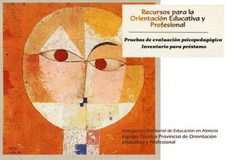 Pruebas de evaluación psicopedagógica
Inventario para préstamo
Equipo Técnico Provincial de Orientación
Educativa y Profesional
Delegación Territorial de Educación en Almería
 