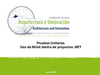 Pruebas Unitarias Uso de NUnit dentro de proyectos .NET Junio 2007 