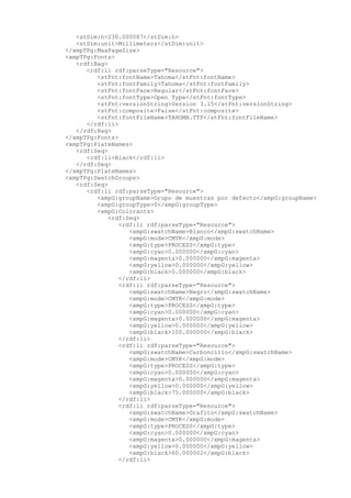<stDim:h>230.000087</stDim:h>
<stDim:unit>Millimeters</stDim:unit>
</xmpTPg:MaxPageSize>
<xmpTPg:Fonts>
<rdf:Bag>
<rdf:li rdf:parseType="Resource">
<stFnt:fontName>Tahoma</stFnt:fontName>
<stFnt:fontFamily>Tahoma</stFnt:fontFamily>
<stFnt:fontFace>Regular</stFnt:fontFace>
<stFnt:fontType>Open Type</stFnt:fontType>
<stFnt:versionString>Version 3.15</stFnt:versionString>
<stFnt:composite>False</stFnt:composite>
<stFnt:fontFileName>TAHOMA.TTF</stFnt:fontFileName>
</rdf:li>
</rdf:Bag>
</xmpTPg:Fonts>
<xmpTPg:PlateNames>
<rdf:Seq>
<rdf:li>Black</rdf:li>
</rdf:Seq>
</xmpTPg:PlateNames>
<xmpTPg:SwatchGroups>
<rdf:Seq>
<rdf:li rdf:parseType="Resource">
<xmpG:groupName>Grupo de muestras por defecto</xmpG:groupName>
<xmpG:groupType>0</xmpG:groupType>
<xmpG:Colorants>
<rdf:Seq>
<rdf:li rdf:parseType="Resource">
<xmpG:swatchName>Blanco</xmpG:swatchName>
<xmpG:mode>CMYK</xmpG:mode>
<xmpG:type>PROCESS</xmpG:type>
<xmpG:cyan>0.000000</xmpG:cyan>
<xmpG:magenta>0.000000</xmpG:magenta>
<xmpG:yellow>0.000000</xmpG:yellow>
<xmpG:black>0.000000</xmpG:black>
</rdf:li>
<rdf:li rdf:parseType="Resource">
<xmpG:swatchName>Negro</xmpG:swatchName>
<xmpG:mode>CMYK</xmpG:mode>
<xmpG:type>PROCESS</xmpG:type>
<xmpG:cyan>0.000000</xmpG:cyan>
<xmpG:magenta>0.000000</xmpG:magenta>
<xmpG:yellow>0.000000</xmpG:yellow>
<xmpG:black>100.000000</xmpG:black>
</rdf:li>
<rdf:li rdf:parseType="Resource">
<xmpG:swatchName>Carboncillo</xmpG:swatchName>
<xmpG:mode>CMYK</xmpG:mode>
<xmpG:type>PROCESS</xmpG:type>
<xmpG:cyan>0.000000</xmpG:cyan>
<xmpG:magenta>0.000000</xmpG:magenta>
<xmpG:yellow>0.000000</xmpG:yellow>
<xmpG:black>75.000000</xmpG:black>
</rdf:li>
<rdf:li rdf:parseType="Resource">
<xmpG:swatchName>Grafito</xmpG:swatchName>
<xmpG:mode>CMYK</xmpG:mode>
<xmpG:type>PROCESS</xmpG:type>
<xmpG:cyan>0.000000</xmpG:cyan>
<xmpG:magenta>0.000000</xmpG:magenta>
<xmpG:yellow>0.000000</xmpG:yellow>
<xmpG:black>60.000002</xmpG:black>
</rdf:li>
 