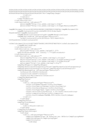 xV2KuxV2KuxV2KuxV2KuxV2KuxV2KuxV2KuxV2KuxV2KuxV2KuxV2KuxV2KuxV2KuxV2K
uxV2Ku
xV2KuxV2KuxV2KuxV2KuxV2KuxV2KuxV2KuxV2KuxV2KuxV2KuxV2KuxV2KuxV2KuxV2Ku
xV2Ku
xV2KuxV2KuxV2KuxV2KuxV2KuxV2KuxV2Kv/9k=</xmpGImg:image>
</rdf:li>
</rdf:Alt>
</xmp:Thumbnails>
</rdf:Description>
<rdf:Description rdf:about=""
xmlns:xmpMM="http://ns.adobe.com/xap/1.0/mm/"
xmlns:stRef="http://ns.adobe.com/xap/1.0/sType/ResourceRef#">
<xmpMM:DocumentID>uuid:0E91B0D41EE0DE1184B28EE201D4BF4A</xmpMM:DocumentID>
<xmpMM:InstanceID>uuid:ccbfa888-f214-4cda-8ae8-
f0ee823df8d1</xmpMM:InstanceID>
<xmpMM:RenditionClass>proof:pdf</xmpMM:RenditionClass>
<xmpMM:DerivedFrom rdf:parseType="Resource">
<stRef:instanceID>uuid:9055d1d1-7853-4d44-8515-
53095a0d93f6</stRef:instanceID>
<stRef:documentID>uuid:8A57DADD70A4DE1188C0F8CE7BE67AC4</stRef:documentID>
</xmpMM:DerivedFrom>
</rdf:Description>
<rdf:Description rdf:about=""
xmlns:pdf="http://ns.adobe.com/pdf/1.3/">
<pdf:Producer>Adobe PDF library 7.77</pdf:Producer>
</rdf:Description>
<rdf:Description rdf:about=""
xmlns:xmpTPg="http://ns.adobe.com/xap/1.0/t/pg/"
xmlns:stDim="http://ns.adobe.com/xap/1.0/sType/Dimensions#"
xmlns:stFnt="http://ns.adobe.com/xap/1.0/sType/Font#"
xmlns:xmpG="http://ns.adobe.com/xap/1.0/g/">
<xmpTPg:NPages>1</xmpTPg:NPages>
<xmpTPg:HasVisibleTransparency>False</xmpTPg:HasVisibleTransparency>
<xmpTPg:HasVisibleOverprint>False</xmpTPg:HasVisibleOverprint>
<xmpTPg:MaxPageSize rdf:parseType="Resource">
<stDim:w>165.000092</stDim:w>
<stDim:h>230.000087</stDim:h>
<stDim:unit>Millimeters</stDim:unit>
</xmpTPg:MaxPageSize>
<xmpTPg:Fonts>
<rdf:Bag>
<rdf:li rdf:parseType="Resource">
<stFnt:fontName>Tahoma</stFnt:fontName>
<stFnt:fontFamily>Tahoma</stFnt:fontFamily>
<stFnt:fontFace>Regular</stFnt:fontFace>
<stFnt:fontType>Open Type</stFnt:fontType>
<stFnt:versionString>Version 3.15</stFnt:versionString>
<stFnt:composite>False</stFnt:composite>
<stFnt:fontFileName>TAHOMA.TTF</stFnt:fontFileName>
</rdf:li>
</rdf:Bag>
</xmpTPg:Fonts>
<xmpTPg:PlateNames>
<rdf:Seq>
<rdf:li>Black</rdf:li>
</rdf:Seq>
</xmpTPg:PlateNames>
<xmpTPg:SwatchGroups>
<rdf:Seq>
<rdf:li rdf:parseType="Resource">
<xmpG:groupName>Grupo de muestras por defecto</xmpG:groupName>
<xmpG:groupType>0</xmpG:groupType>
<xmpG:Colorants>
<rdf:Seq>
 