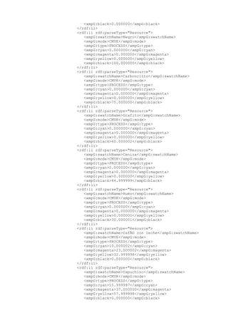 <xmpG:black>0.000000</xmpG:black>
</rdf:li>
<rdf:li rdf:parseType="Resource">
<xmpG:swatchName>Negro</xmpG:swatchName>
<xmpG:mode>CMYK</xmpG:mode>
<xmpG:type>PROCESS</xmpG:type>
<xmpG:cyan>0.000000</xmpG:cyan>
<xmpG:magenta>0.000000</xmpG:magenta>
<xmpG:yellow>0.000000</xmpG:yellow>
<xmpG:black>100.000000</xmpG:black>
</rdf:li>
<rdf:li rdf:parseType="Resource">
<xmpG:swatchName>Carboncillo</xmpG:swatchName>
<xmpG:mode>CMYK</xmpG:mode>
<xmpG:type>PROCESS</xmpG:type>
<xmpG:cyan>0.000000</xmpG:cyan>
<xmpG:magenta>0.000000</xmpG:magenta>
<xmpG:yellow>0.000000</xmpG:yellow>
<xmpG:black>75.000000</xmpG:black>
</rdf:li>
<rdf:li rdf:parseType="Resource">
<xmpG:swatchName>Grafito</xmpG:swatchName>
<xmpG:mode>CMYK</xmpG:mode>
<xmpG:type>PROCESS</xmpG:type>
<xmpG:cyan>0.000000</xmpG:cyan>
<xmpG:magenta>0.000000</xmpG:magenta>
<xmpG:yellow>0.000000</xmpG:yellow>
<xmpG:black>60.000002</xmpG:black>
</rdf:li>
<rdf:li rdf:parseType="Resource">
<xmpG:swatchName>Ceniza</xmpG:swatchName>
<xmpG:mode>CMYK</xmpG:mode>
<xmpG:type>PROCESS</xmpG:type>
<xmpG:cyan>0.000000</xmpG:cyan>
<xmpG:magenta>0.000000</xmpG:magenta>
<xmpG:yellow>0.000000</xmpG:yellow>
<xmpG:black>44.999999</xmpG:black>
</rdf:li>
<rdf:li rdf:parseType="Resource">
<xmpG:swatchName>Humo</xmpG:swatchName>
<xmpG:mode>CMYK</xmpG:mode>
<xmpG:type>PROCESS</xmpG:type>
<xmpG:cyan>0.000000</xmpG:cyan>
<xmpG:magenta>0.000000</xmpG:magenta>
<xmpG:yellow>0.000000</xmpG:yellow>
<xmpG:black>30.000001</xmpG:black>
</rdf:li>
<rdf:li rdf:parseType="Resource">
<xmpG:swatchName>CafÃ© con leche</xmpG:swatchName>
<xmpG:mode>CMYK</xmpG:mode>
<xmpG:type>PROCESS</xmpG:type>
<xmpG:cyan>10.000002</xmpG:cyan>
<xmpG:magenta>23.000002</xmpG:magenta>
<xmpG:yellow>32.999998</xmpG:yellow>
<xmpG:black>0.000000</xmpG:black>
</rdf:li>
<rdf:li rdf:parseType="Resource">
<xmpG:swatchName>Capuchino</xmpG:swatchName>
<xmpG:mode>CMYK</xmpG:mode>
<xmpG:type>PROCESS</xmpG:type>
<xmpG:cyan>15.999997</xmpG:cyan>
<xmpG:magenta>37.000000</xmpG:magenta>
<xmpG:yellow>57.999998</xmpG:yellow>
<xmpG:black>0.000000</xmpG:black>
 