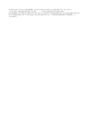 9ªÖdPe]«¼n„¯#v¹#¬>d@eCMÖÑB„„t„k#ªY/äeGï×s«6#„=ö„óöÄ»/##„ª¾× )Äj Þõ}7÷
´½^§£¹Ã©;„g5xÂq#$zj#>#Iì„ë|VÑç „lo#ï„&èN½s#½„#uY«#Ë×s©Ó-
QÍÜj#èÆQB„_¶û·ÊRÁ„#„GmÛý³Úfó„Å1¹üÎ¦0„„<KòÆìÖ„Jb#ü0W;WÆ„#4Ô*S»n+gô¤â4Æk„85U„ã¼
#×'b¯E#ã4@ÍDÉ„ìzÙ³*„#3u0Üxü¡^Ùù„ÕÜ%4##ºK4„„&„².×ÂÛïÄT#ÌÁBÐ±Æo?#7Ô##È#„·¸=
ªø„;##ð":
 
