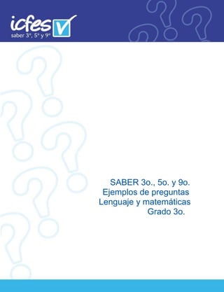 SABER 3o., 5o. y 9o.
Ejemplos de preguntas
Lenguaje y matemáticas
Grado 3o.
 