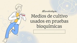 Microbiología:
Medios de cultivo
usados en pruebas
bioquímicas
 