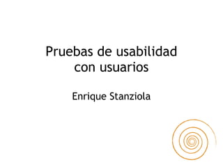 Pruebas de usabilidad con usuarios Enrique Stanziola 