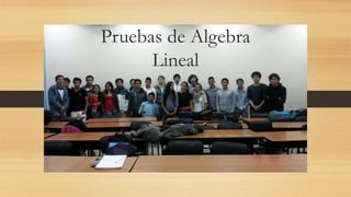 Pruebas de Algebra
Lineal
 