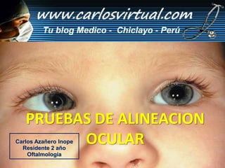 PRUEBAS DE ALINEACION OCULAR Carlos Azañero Inope Residente 2 año Oftalmología 