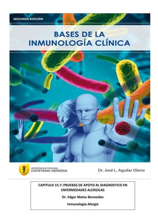 CAPITULO 15.7: PRUEBAS DE APOYO AL DIAGNOSTICO EN
ENFERMEDADES ALERGICAS
Dr. Edgar Matos Benavides
Inmunología-Alergia
 