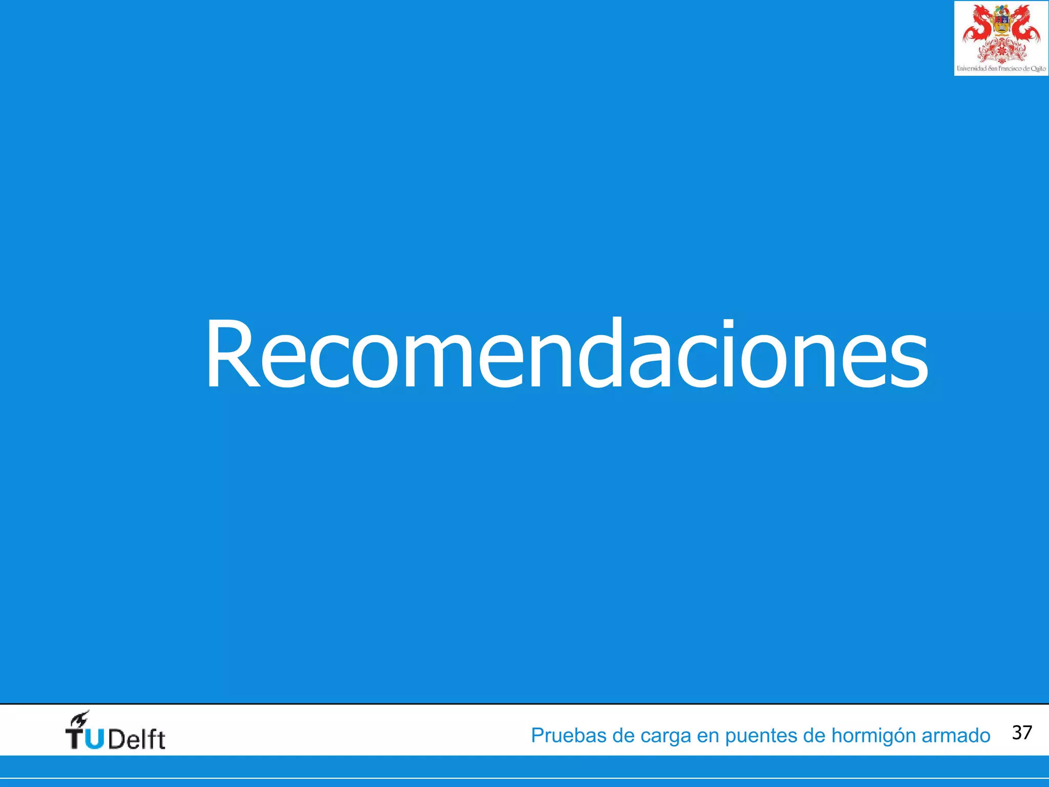 37Pruebas de carga en puentes de hormigón armado
•Recomendaciones
 