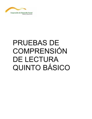 PRUEBAS DE
COMPRENSIÓN
DE LECTURA
QUINTO BÁSICO
 