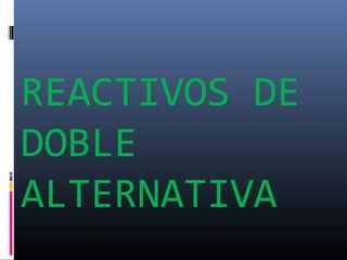 REACTIVOS DE
DOBLE
ALTERNATIVA
 