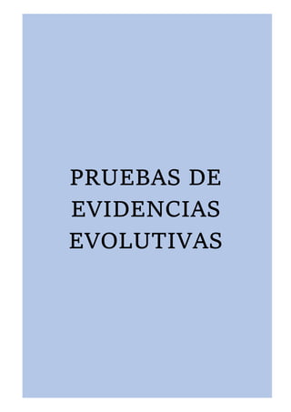 PRUEBAS DE
EVIDENCIAS
EVOLUTIVAS
 