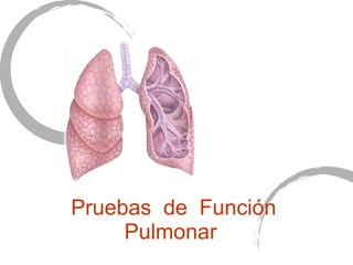 Pruebas  de  Funci ón Pulmonar  