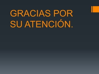 GRACIAS POR
SU ATENCIÓN.
 