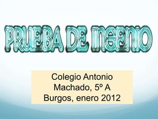 Colegio Antonio
  Machado, 5º A
Burgos, enero 2012
 