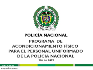 PROGRAMA DE
ACONDICIONAMIENTO FÍSICO
PARA EL PERSONAL UNIFORMADO
DE LA POLICÍA NACIONAL
25 de mar de 2019
DEMET-PLANE-005
 