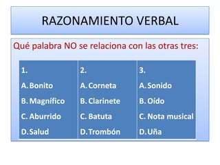 RAZONAMIENTO VERBALQué palabra NO se relaciona con las otras tres: