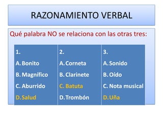 RAZONAMIENTO VERBALQué palabra NO se relaciona con las otras tres: