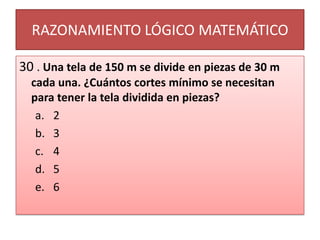RAZONAMIENTO LÓGICO MATEMÁTICO30 . Una tela de 150 m se divide en piezas de 30 m cada una. ¿Cuántos cortes mínimo se necesitan para tener la tela dividida en piezas?23456