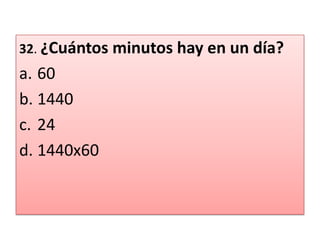 32. ¿Cuántos minutos hay en un día?601440241440x60