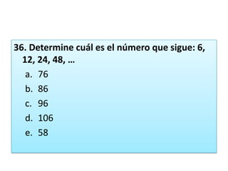 36. Determine cuál es el número que sigue: 6, 12, 24, 48, …76869610658