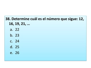 38. Determine cuál es el número que sigue: 12, 16, 19, 21, …2223242526