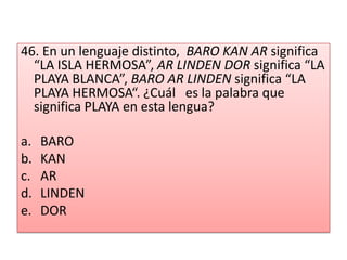 46. En un lenguaje distinto,  BARO KAN AR significa “LA ISLA HERMOSA”, AR LINDEN DOR significa “LA PLAYA BLANCA”, BARO AR LINDEN significa “LA PLAYA HERMOSA“. ¿Cuál   es la palabra que significa PLAYA en esta lengua?  BAROKANARLINDENDOR