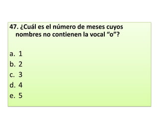 47. ¿Cuál es el número de meses cuyos nombres no contienen la vocal “o”? 12345