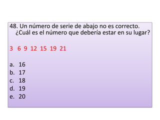 48. Un número de serie de abajo no es correcto. ¿Cuál es el número que debería estar en su lugar? 3   6  9  12  15  19  21 1617181920