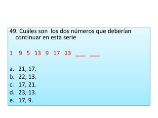 49. Cuáles son  los dos números que deberían continuar en esta serie 1    9   5   13   9   17   13   ___   ___ 21, 17.22, 13.17, 21.23, 13.17, 9.
