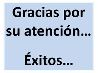 Gracias por
su atención…
Éxitos…
 