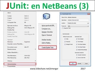 JUnit: en NetBeans (3)
www.slideshare.net/emergar 2017
 