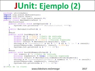 JUnit: Ejemplo (2)
www.slideshare.net/emergar 2017
 