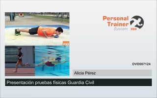 DVDXXXXXX (1)
Presentación pruebas físicas Guardia Civil
Alicia Pérez
DVD007124
 