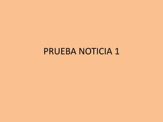 PRUEBA NOTICIA 1
 