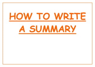 HOW TO WRITE
 A SUMMARY
 