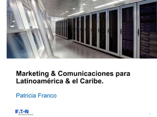 Marketing & Comunicaciones para
Latinoamérica & el Caribe.

Patricia Franco

                           1
                                  1
 