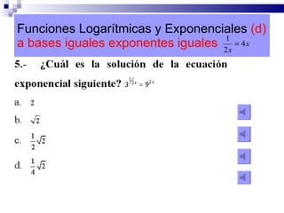Funciones Logarítmicas y Exponenciales  (d) a bases iguales exponentes iguales  