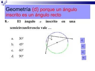 Geometría  (d)  porque un ángulo inscrito es un ángulo recto 