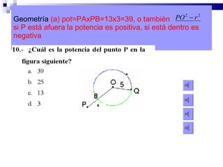 Geometría  (a) pot=PAxPB=13x3=39, o también  si P está afuera la potencia es positiva, si está dentro es negativa  