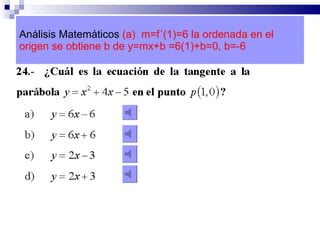Análisis Matemáticos  (a)  m=f´(1)=6 la ordenada en el origen se obtiene b de y=mx+b =6(1)+b=0, b=-6 