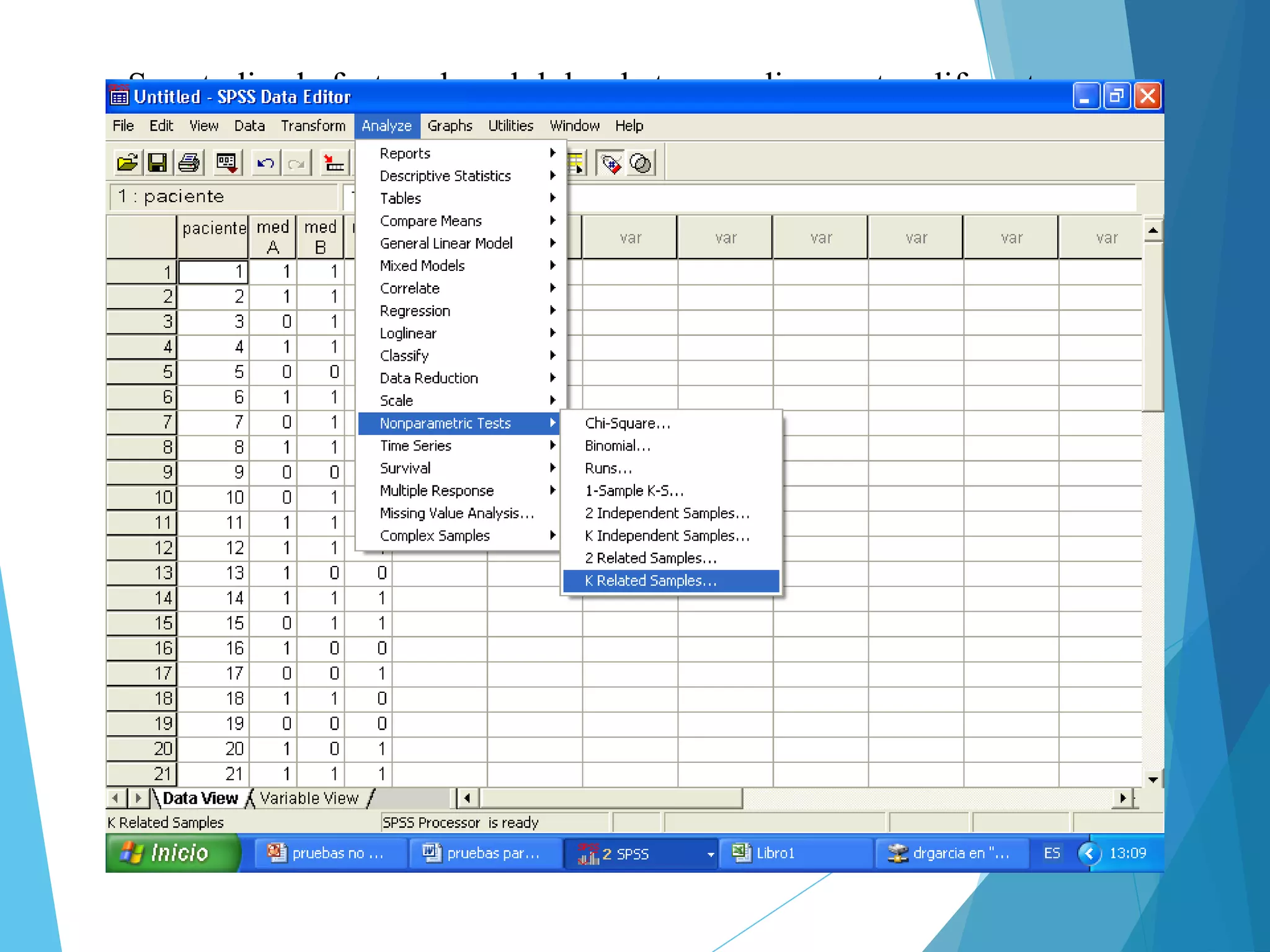 Pacien
te
Medic
A
Medic
C
Medic
B
1 1 1 1
2 1 1 0
3 0 1 0
4 1 1 1
5 0 0 1
6 1 1 0
7 0 1 0
8 1 1 0
9 0 0 0
10 0 1 1
11 1 1 0
12 1 1 1
13 1 0 0
Pacien
te
Medic
A
Medic
C
Medic
B
14 1 1 1
15 0 1 1
16 1 0 0
17 0 0 1
18 1 1 0
19 0 0 0
20 1 0 1
21 1 1 1
22 0 1 0
23 1 1 0
24 1 0 1
25 0 1 1
Se estudia el efecto sobre el dolor de tres medicamentos diferentes en
25 pacientes (0=no calma 1= si calma) ¿Se desea saber si hay
diferencias entre el efecto de los 3 medicamentos?
 