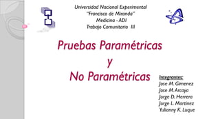 Pruebas Paramétricas
y
No Paramétricas

 