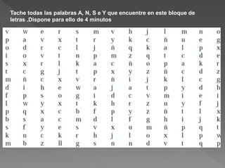 Tache todas las palabras A, N, S e Y que encuentre en este bloque de
letras .Dispone para ello de 4 minutos
 