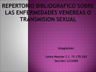Integrantes: Lenta Neymar C.I. 15.170.262 Sección: LCI3400 