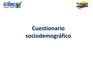 Cuestionario
sociodemográfico
 