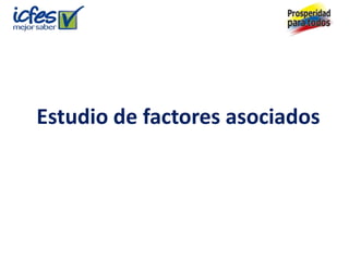 Estudio de factores asociados
 