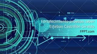 Fortalecimiento pruebas saber
Esteban Castrillón Giraldo
FPPT.com
 